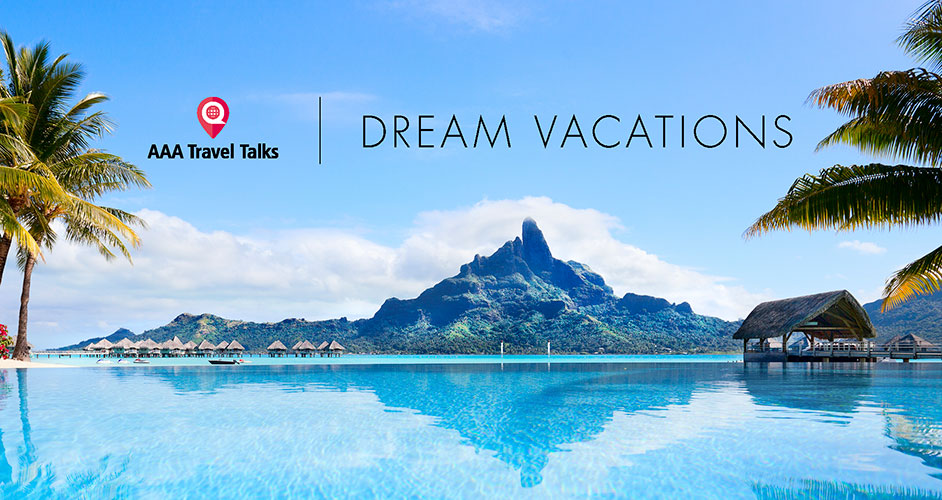 AAA Travel Talks Dream Vacations